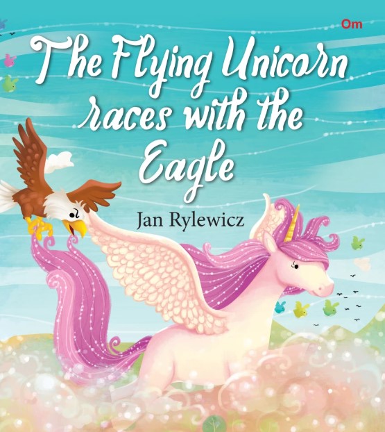 The Flying Unicorn Races with the Eagle : Unicorn Stories 